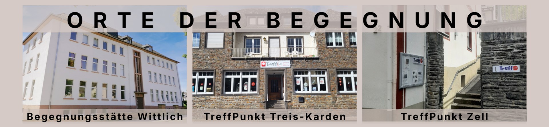Collage mit drei Fotos: 1. Foto Gebäude Begegnungsstätte Wittlich, 2. Foto Gebäude TreffPunkt Treis-Karden, 3. Foto Gebäude TreffPunkt Zell.
